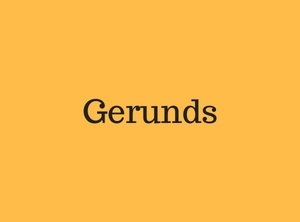 Gerunds 1 yellow slide with the word gerunds written on it.